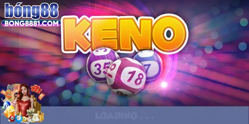 Thông tin nổi bật về siêu phẩm xổ số Keno